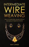   Intermediate Wire Weaving: How to Create Wire Jewelry Without Splurging on Expensive Metals