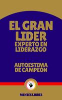 El Gran Lider Experto en Liderazgo - Autoestima de Campeón