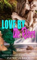   Love by the River: Lesbian Mermaid Shifter Romance