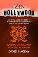   The Zen of Hollywood: Using the Ancient Wisdom in Modern Movies to Create a Life Worthy of the Big Screen. Karma, Giving, and Non-Attachment.