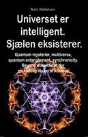   Universet er intelligent. Sjælen eksisterer. Quantum mysterier, multiverse, quantum entanglement, synchronicity. Beyond materialitet, for en åndelig vision af kosmos.