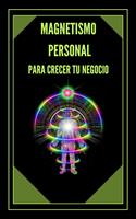   Magnetismo Personal Para Crecer tu Negocio
