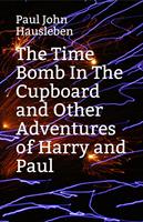   The Time Bomb in The Cupboard and Other Adventures of Harry and Paul