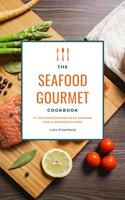   The Seafood Gourmet Cookbook: 111 Delicious Recipes With Seafood (Fish & Seafood Kitchen)