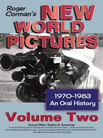   Roger Corman’s New World Pictures, 1970-1983: An Oral History, Vol. 2