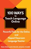   100 Ways to Teach Language Online: Powerful Tools for the Online and Flipped Classroom Language Teacher