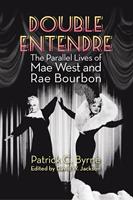   Double Entendre: The Parallel Lives of Mae West and Rae Bourbon