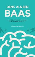 Denk Als Een Baas: Hoe Een Sterke Mindset Uw Succes Bepaalt