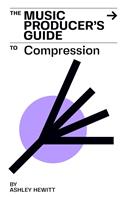 The Music Producer's Guide To Compression