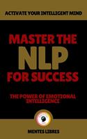 Master the nlp for Success - The Power of Emotional Intelligence