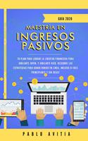  Maestría en ingresos pasivos 2020: Tu plan para lograr la libertad financiera para jubilarte joven, y jubilarte rico. Descubre las estrategias para ganar dinero en línea, incluso si eres principiante