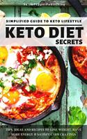   Keto Diet Secrets: Simplified Guide to Keto Lifestyle.