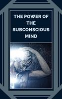   The Power of the Subconscious Mind