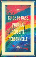 Guide de Base Pour la Réussite Personnelle