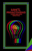 100% Proactividad Como ser más Efectivo