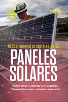   Decodificando la Instalacion Paneles Solares C&oacute;mo crear y calcular sus sistemas fotovoltaicos para cualquier aplicaci&oacute;n