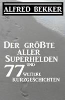   Der größte aller Superhelden und 77 weitere Kurzgeschichten