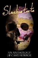   Slashertorte: An Anthology of Cake Horror