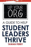   Up Your Org A Guide To Help Student Leaders Thrive