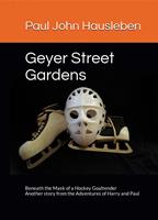   Geyer Street Gardens: Beneath the Mask of a Hockey Goaltender