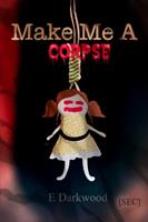   Make Me A Corpse
