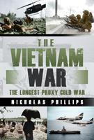   The Vietnam War: The Longest Proxy Cold War