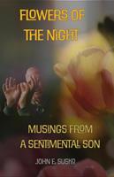   Flowers of the Night: Musings from a Sentimental Son