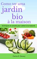  Comment avoir un jardin bio à la maison techniques et conseils pour cultiver à la maison