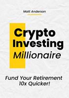   Crypto Investing Millionaire: Fund Your Retirement 10x Quicker