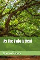   As the Twig Is Bent