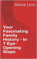   Your Fascinating Family History &ndash; In 7 Eye-Opening Steps