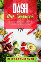   Dash Diet Cookbook: The Ultimate Low Sodium Diet. Heal Your Body, Low Blood Pressure and Burn Fat Eating Easy and Delicious Recipes.