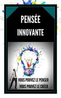   La Pensée Innovante Vous Pouvez le Penser, Vous Pouvez le Créer