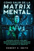   Cómo Salir de la Matrix Mental - Hackear el Sistema, Vivir Libre y Dejar de Ser un Esclavo. ¿Vivimos en una Simulación? Los Secretos del Despertar de la Conciencia y el Tercer ojo
