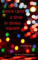   Once Upon a Time in Times Square ~ A Wonder Tale