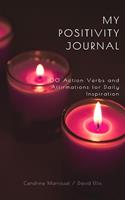   My Positivity Journal: 100 Action Verbs and Affirmations for Daily Inspiration