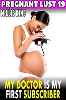 My Doctor Is My First Subscriber : Pregnant Lust 19 (Pregnancy Erotica BDSM Erotica)