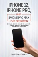   iPhone 12, iPhone Pro, und iPhone Pro Max Für Senioren: Das Lächerlich Einfache Handbuch Für Die Nächste Generation Von iPhone Und iOS 14