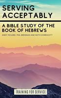   Serving Acceptably - A Bible Study of the Book of Hebrews