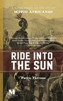   Ride Into the Sun: A Novel Based on the Life of Scipio Africanus