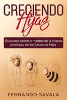   Creciendo hijas: Gu&iacute;a para padres y madres de la crianza positiva y sin perjuicios de hijas