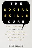   The Social Skills Cure: How To Engage In Conversation With People Who Don't Know You Well Even If You're Naturally Shy