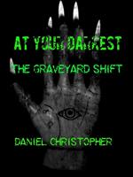   At Your Darkest : The Graveyard Shift