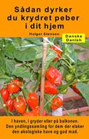 Sådan dyrker du krydret peber i dit hjem. I haven, i gryder eller på balkonen