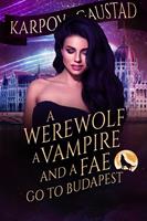   A Werewolf, A Vampire and A Fae Go To Budapest