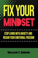 Fix Your Mindset - Stop Living with Anxiety and Regain Your Emotional Freedom