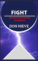 Fight: Eternal Existential Condition (Beyond Motivation, Positive Self-Help, Stoicism, and Nihilism)