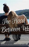   The Flood Between Us