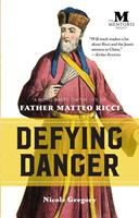   Defying Danger: A Novel Based on the Life of Father Matteo Ricci