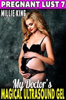 My Doctor’s Magical Ultrasound Gel : Pregnant Lust 7 (Pregnancy Erotica BDSM Erotica Paranormal Erotica Age Gap Erotica)